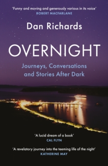 Overnight : Journeys, Conversations and Stories After Dark