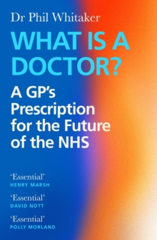 What Is a Doctor? : A GP's Prescription for the Future