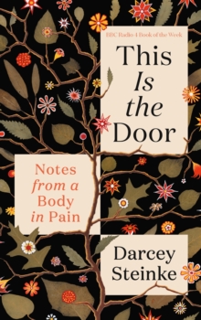 Canongate Books This Is The Door , Notes From A Body In Pain