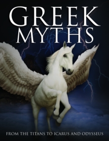 Greek Myths : From the Titans to Icarus and Odysseus