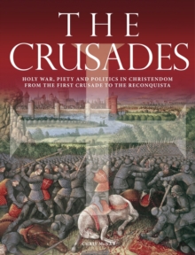 The Crusades : Holy War, Piety and Politics in Christendom from the First Crusade to the Reconquista