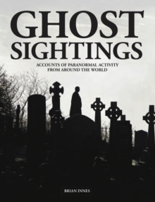 Ghost Sightings : Accounts of Paranormal Activity from Around the World