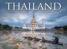 Thailand : Buddhist Kingdom at the Heart of South East Asia