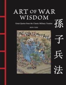 Art of War Wisdom : Great Quotes from the Classic Military Treatise