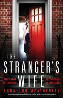 The Stranger's Wife : A totally gripping psychological thriller with a jaw-dropping twist