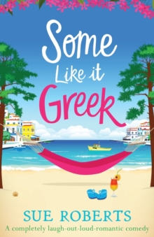 Some Like It Greek : A completely laugh-out-loud romantic comedy, Paperback / softback Book Some Like It Greek : A completely laugh-out-loud romantic comedy, Paperback / softback Book