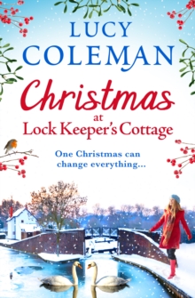 Christmas at Lock Keeper's Cottage : The perfect uplifting festive read of love and hope from Lucy Coleman