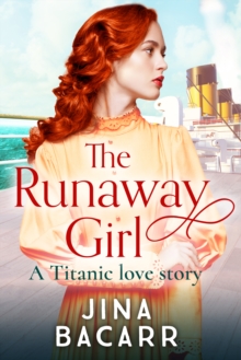 The Runaway Girl : A gripping, emotional historical romance aboard the Titanic