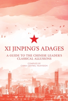 Xi Jinping's Adages : A Guide to the Chinese Leader's Classical Allusions