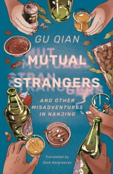 Mutual Strangers : And Other Misadventures in Nanjing