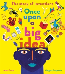 Once Upon a Big Idea : The Story of Inventions