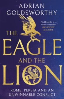 The Eagle and the Lion : Rome, Persia and an Unwinnable Conflict