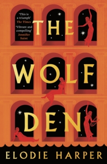 The Wolf Den : the stunning first novel reimagining the lives of the women of Pompeii