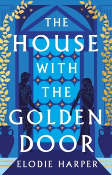 The House With the Golden Door : the unmissable second novel in the Sunday Times bestselling trilogy set in ancient Pompeii