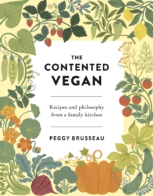 The Contented Vegan : Recipes and Philosophy from a Family Kitchen