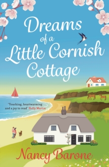 Dreams of a Little Cornish Cottage : A cosy and uplifting romance that you won't be able to put down