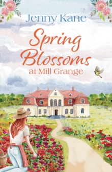 Spring Blossoms at Mill Grange : A Gorgeous, Uplifting and Feel-Good Read!