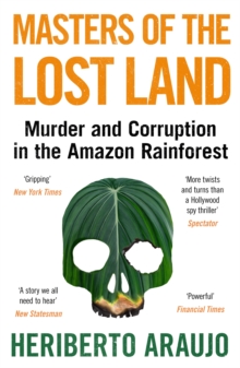 Masters of the Lost Land : Murder and Corruption in the Amazon Rainforest