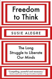 Freedom to Think : The Long Struggle to Liberate Our Minds