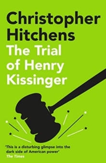 The Trial of Henry Kissinger : 'A disturbing glimpse into the dark side of American power' SUNDAY TIMES