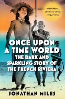 Once Upon a Time World : The Dark and Sparkling Story of the French Riviera