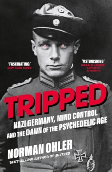 Atlantic Books Tripped , Nazi Germany, The Cia, And The Dawn Of The Psychedelic Age
