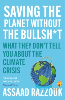 Saving the Planet Without the Bullsh*t : What They Dont Tell You About the Climate Crisis