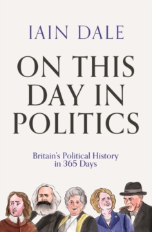 On This Day in Politics : Britain's Political History in 365 Days