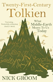 Twenty-First-Century Tolkien : What Middle-Earth Means To Us Today