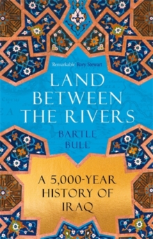 Atlantic Books Land Between The Rivers , A 5000-Year History Of Iraq