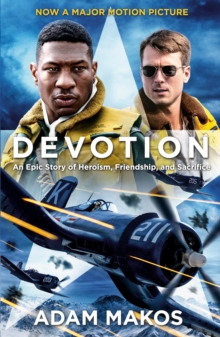 Devotion : An Epic Story of Heroism, Friendship and Sacrifice