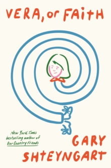 Vera, Or Faith : the outrageously funny new novel from 'one of the most important voices in contemporary fiction'