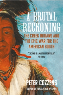 A Brutal Reckoning : The Creek Indians and the Epic War for the American South