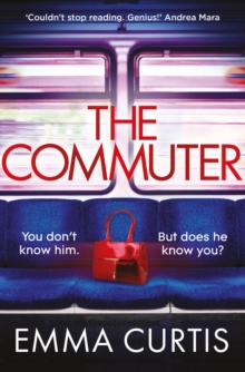 Atlantic Books The Commuter , 'Couldn't Stop Reading. Emma Curtis Is A Genius!' Andrea Mara