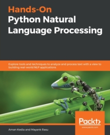 Hands-On Python Natural Language Processing : Explore tools and techniques to analyze and process text with a view to building real-world NLP applications