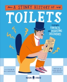 A Stinky History of Toilets : Flush with Fun Facts and Disgusting Discoveries