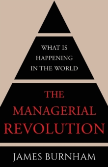 The Managerial Revolution : What Is Happening In The World