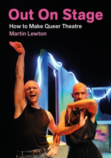 Out On Stage : How to Make Queer Theatre
