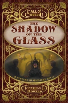 The Shadow on the Glass : A Cthulhu by Gaslight Novel