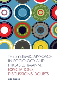 The Systemic Approach in Sociology and Niklas Luhmann : Expectations, Discussions, Doubts