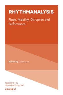 Rhythmanalysis : Place, Mobility, Disruption and Performance