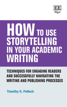 How to Use Storytelling in Your Academic Writing : Techniques for Engaging Readers and Successfully Navigating the Writing and Publishing Processes