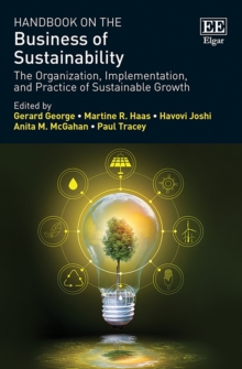 Handbook on the Business of Sustainability : The Organization, Implementation, and Practice of Sustainable Growth