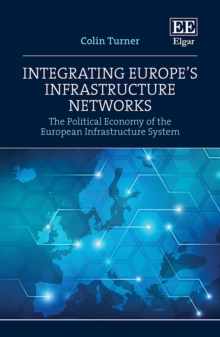 Integrating Europe's Infrastructure Networks : The Political Economy of the European Infrastructure System