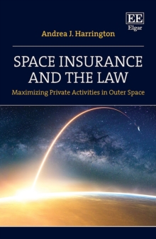 Space Insurance and the Law : Maximizing Private Activities in Outer Space