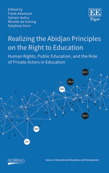 Realizing the Abidjan Principles on the Right to Education : Human Rights, Public Education, and the Role of Private Actors in Education