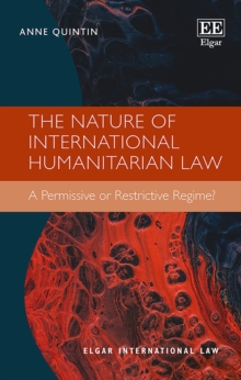 Nature of International Humanitarian Law : A Permissive or Restrictive Regime?