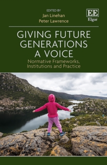 Giving Future Generations a Voice : Normative Frameworks, Institutions and Practice