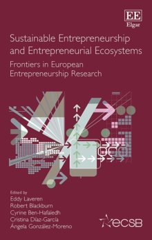 Sustainable Entrepreneurship and Entrepreneurial Ecosystems : Frontiers in European Entrepreneurship Research