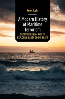 Modern History of Maritime Terrorism : From the Fenian Ram to Explosive-Laden Drone Boats